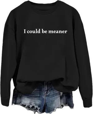 I Could Be Meaner Sweatshirts for Women Vintage Letters Graphic Sarcasm Quotes Long Sleeve Tops Pullover